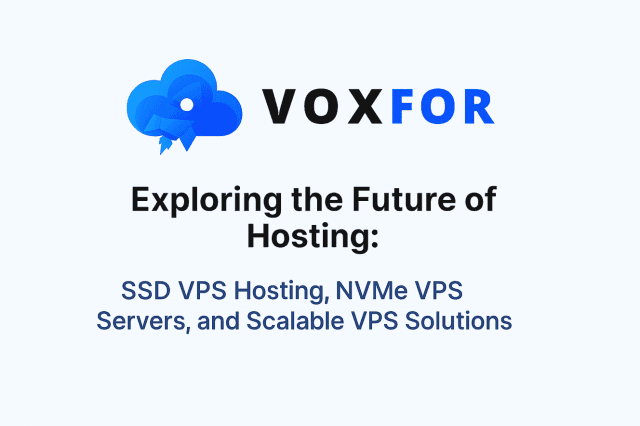 Exploring the Future of Hosting: SSD VPS Hosting, NVMe VPS Servers, and Scalable VPS Solutions